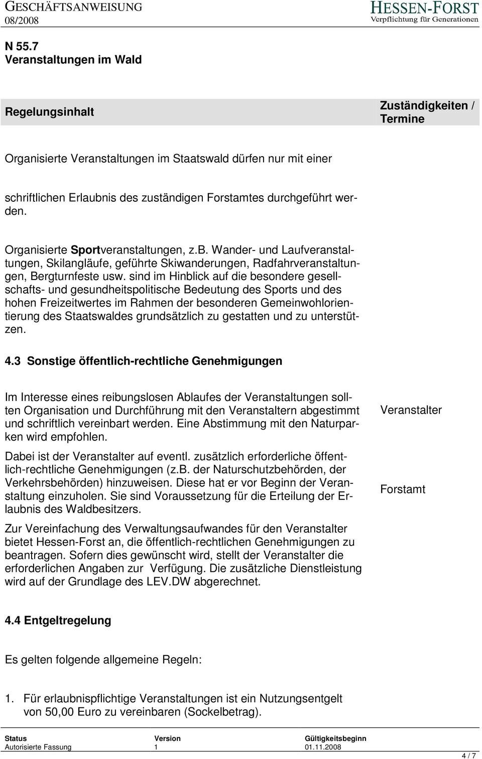 sind im Hinblick auf die besondere gesellschafts- und gesundheitspolitische Bedeutung des Sports und des hohen Freizeitwertes im Rahmen der besonderen Gemeinwohlorientierung des Staatswaldes