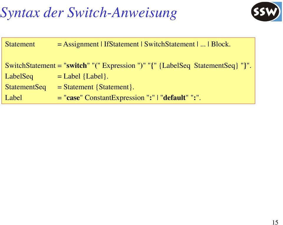 SwitchStatement = "switch" "(" Expression ")" "{" {LabelSeq