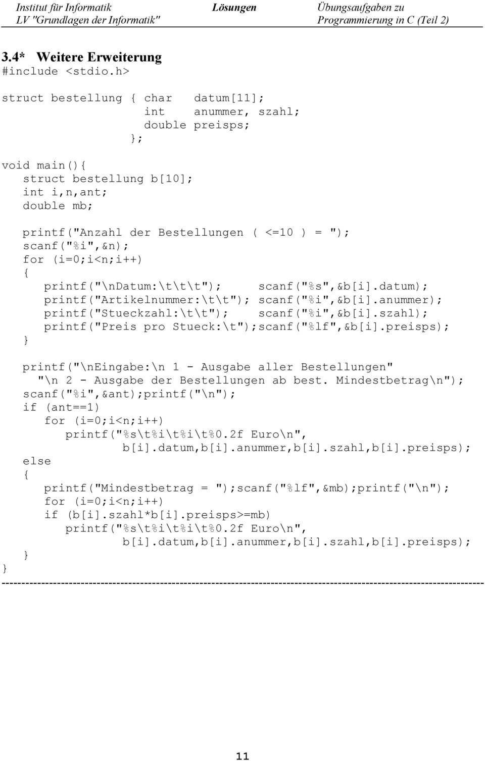 szahl); printf("preis pro Stueck:\t");scanf("%lf",&b[i].preisps); printf("\neingabe:\n 1 - Ausgabe aller Bestellungen" "\n 2 - Ausgabe der Bestellungen ab best.