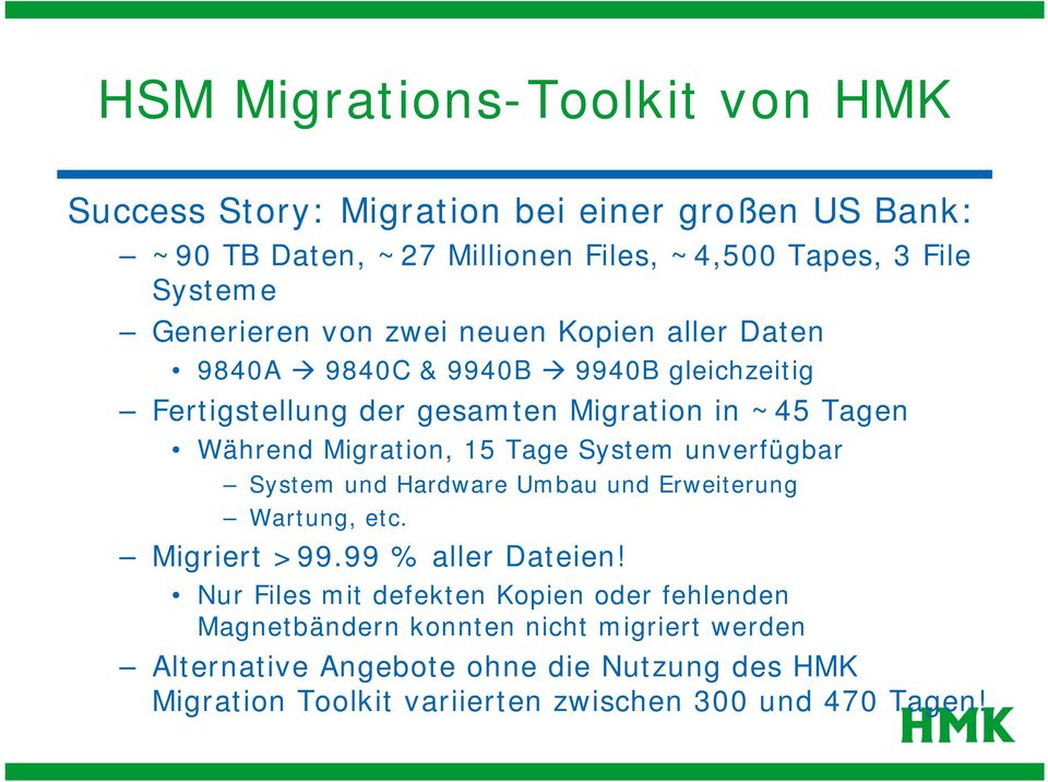 Migration, 15 Tage System unverfügbar System und Hardware Umbau und Erweiterung Wartung, etc. Migriert >99.99 % aller Dateien!