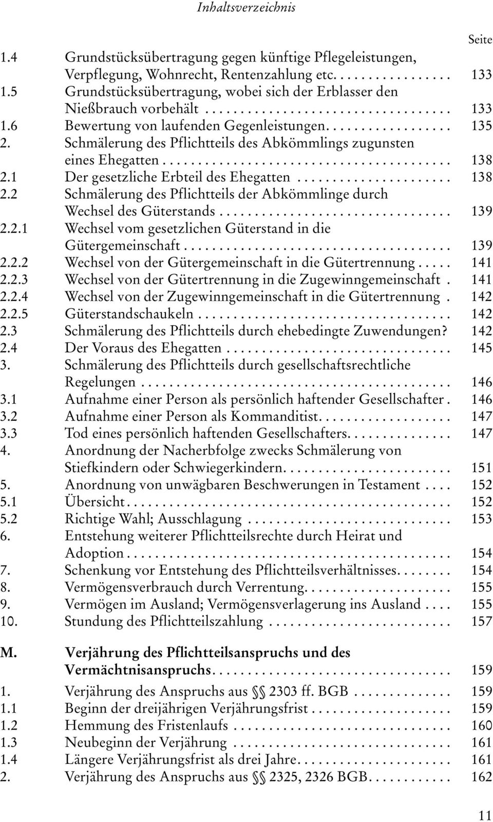 Schmälerung des Pflichtteils des Abkömmlings zugunsten eines Ehegatten......................................... 138 2.1 Der gesetzliche Erbteil des Ehegatten...................... 138 2.2 Schmälerung des Pflichtteils der Abkömmlinge durch Wechsel des Güterstands.