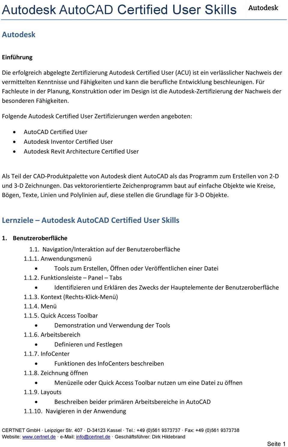 Folgende Autodesk Certified User Zertifizierungen werden angeboten: AutoCAD Certified User Autodesk Inventor Certified User Autodesk Revit Architecture Certified User Als Teil der CAD-Produktpalette
