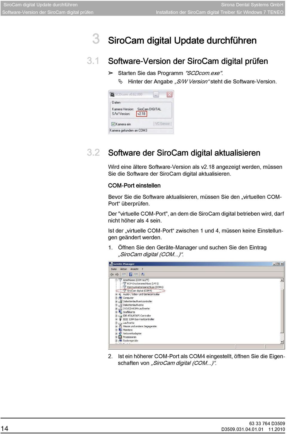 2 Software der SiroCam digital aktualisieren Hinweis auf Software-Version Wird eine ältere Software-Version als v2.18 angezeigt werden, müssen Sie die Software der SiroCam digital aktualisieren.