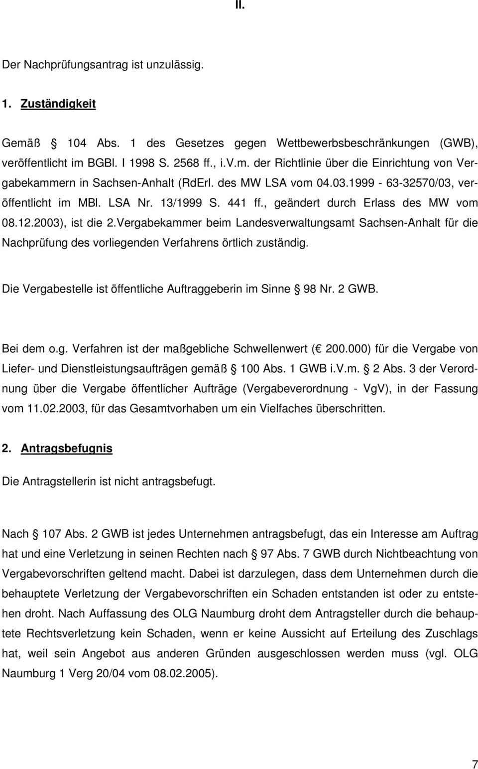 Vergabekammer beim Landesverwaltungsamt Sachsen-Anhalt für die Nachprüfung des vorliegenden Verfahrens örtlich zuständig. Die Vergabestelle ist öffentliche Auftraggeberin im Sinne 98 Nr. 2 GWB.