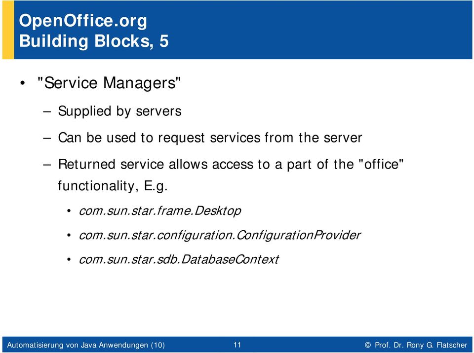 service allows access to a part of the "office" functionality, E.g. com.sun.star.frame.desktop com.sun.star.configuration.
