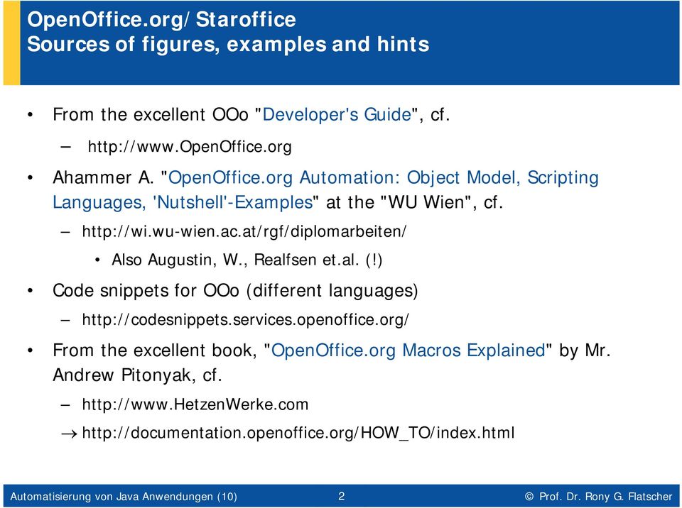 ) Code snippets for OOo (different languages) http://codesnippets.services.openoffice.org/ From the excellent book, "OpenOffice.org Macros Explained" by Mr. Andrew Pitonyak, cf. http://www.