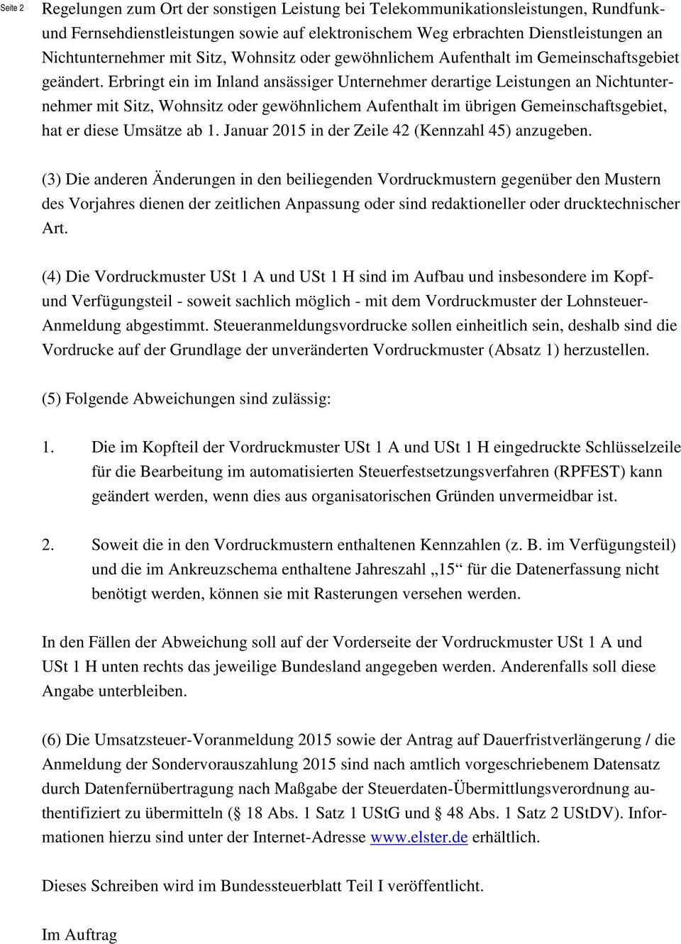 Erbringt ein im Inland ansässiger Unternehmer derartige Leistungen an Nichtunternehmer mit Sitz, Wohnsitz oder gewöhnlichem Aufenthalt im übrigen Gemeinschaftsgebiet, hat er diese Umsätze ab 1.