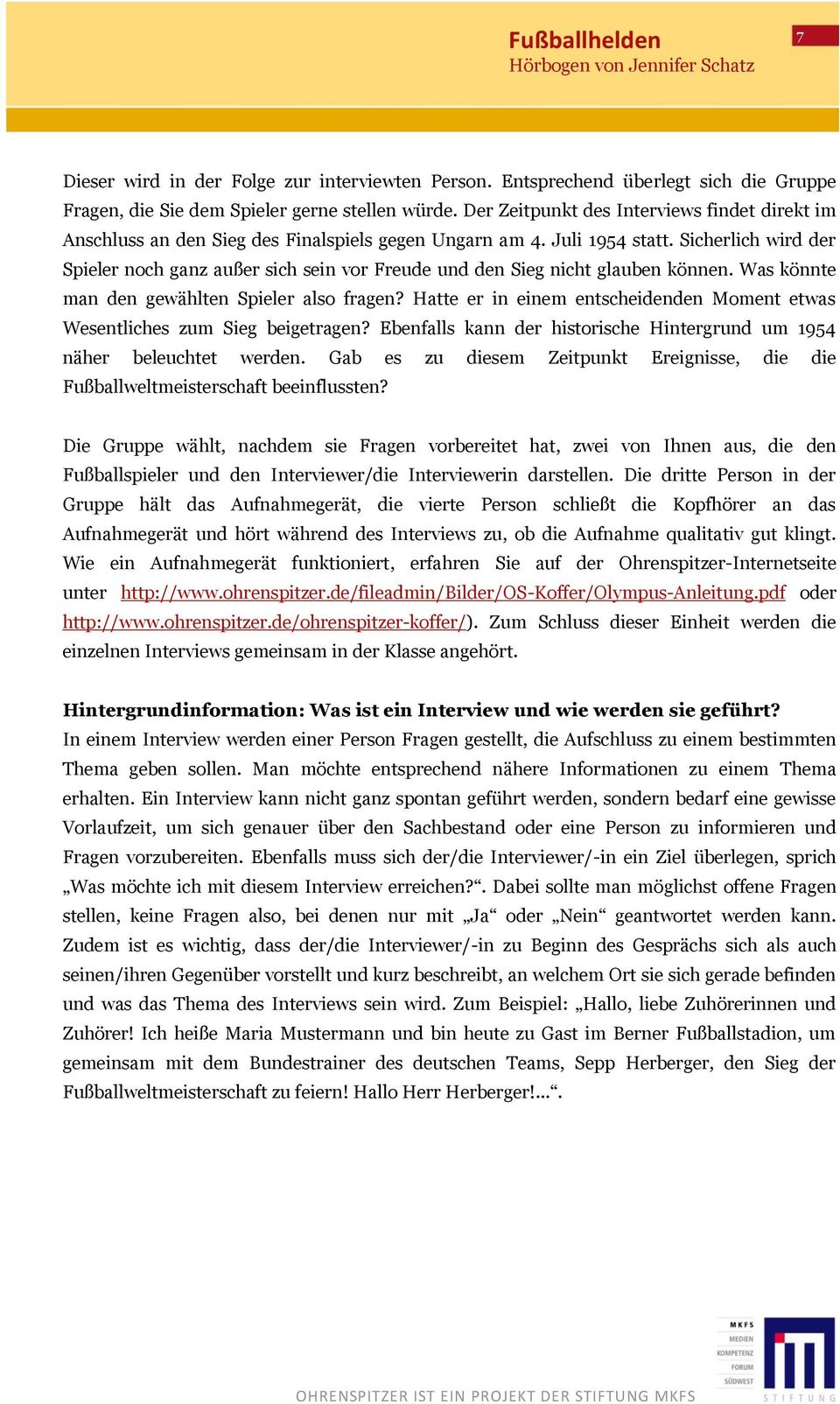 Sicherlich wird der Spieler noch ganz außer sich sein vor Freude und den Sieg nicht glauben können. Was könnte man den gewählten Spieler also fragen?