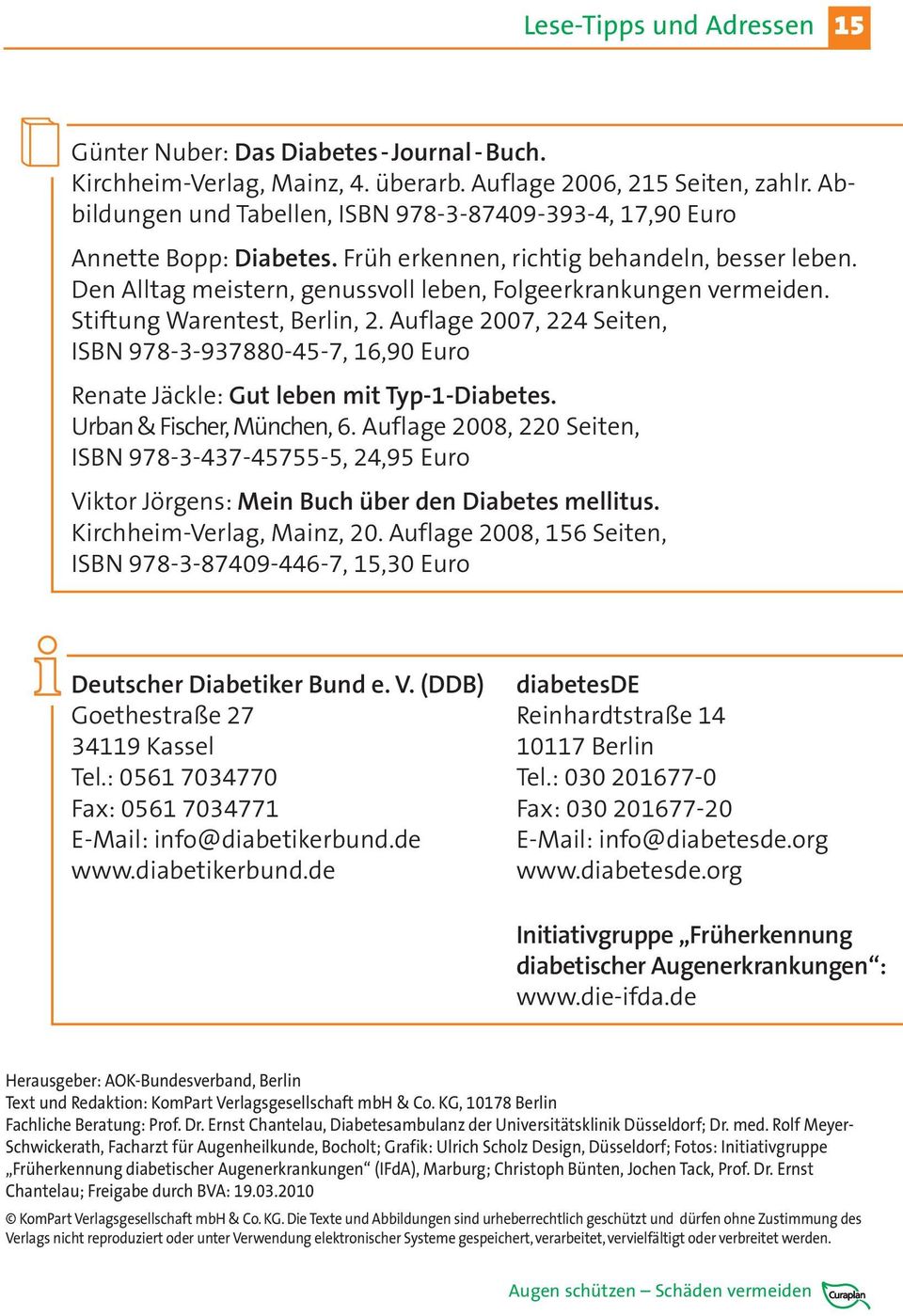 Stiftung Warentest, Berlin, 2. Auflage 2007, 224 Seiten, ISBN 978-3-937880-45-7, 16,90 Euro Renate Jäckle: Gut leben mit Typ-1-Diabetes. Urban & Fischer, München, 6.