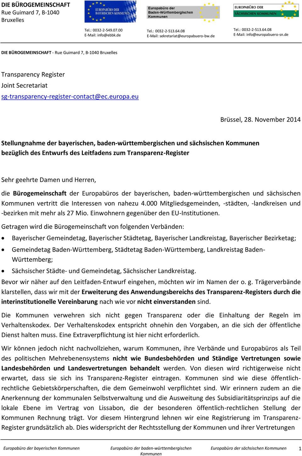 November 2014 Stellungnahme der bayerischen, baden-württembergischen und sächsischen bezüglich des Entwurfs des Leitfadens zum Transparenz-Register Sehr geehrte Damen und Herren, die Bürogemeinschaft