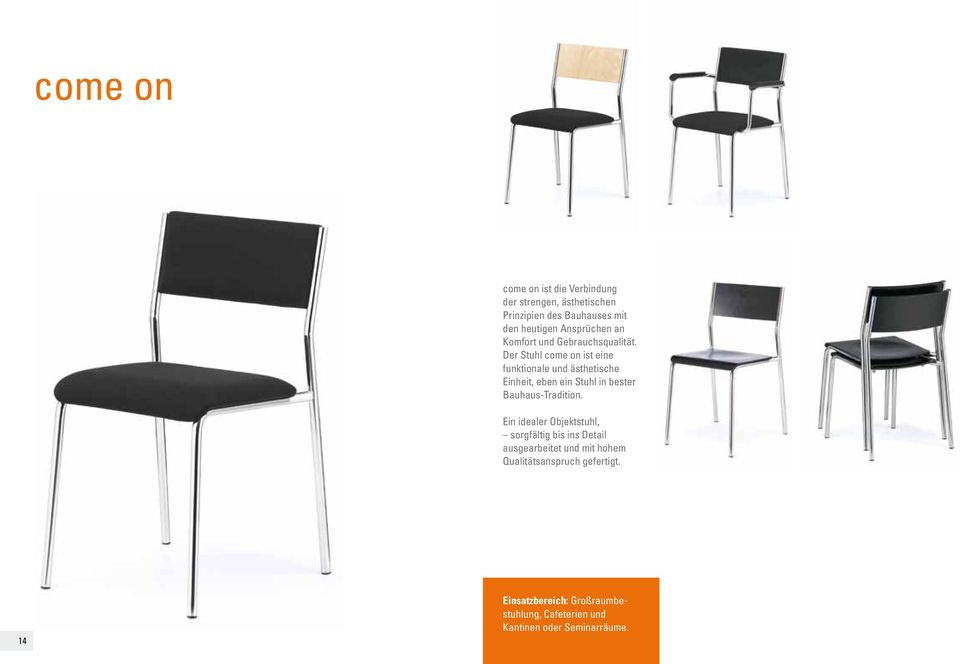 Der Stuhl come on ist eine funktionale und ästhetische Einheit, eben ein Stuhl in bester Bauhaus-Tradition.