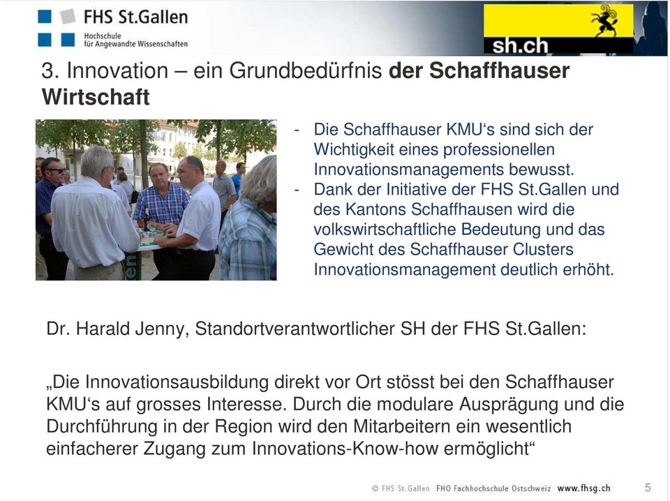 Gallen und des Kantons Schaffhausen wird die volkswirtschaftliche Bedeutung und das Gewicht des Schaffhauser Clusters Innovationsmanagement deutlich erhöht. Dr.