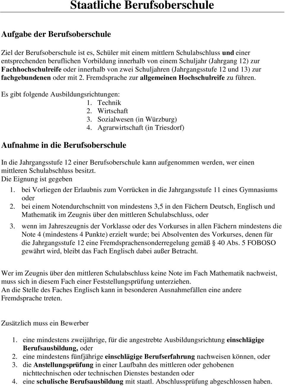 Fremdsprache zur allgemeinen Hochschulreife zu führen. Es gibt folgende Ausbildungsrichtungen: 1. Technik 2. Wirtschaft 3. Sozialwesen (in Würzburg) 4.