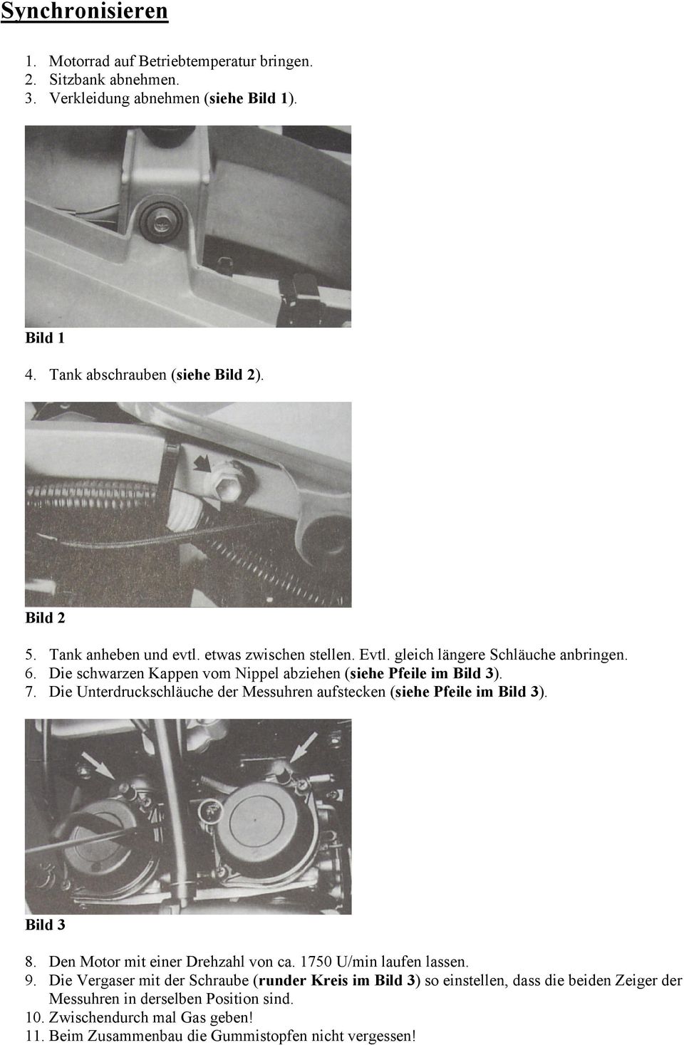 Die Unterdruckschläuche der Messuhren aufstecken (siehe Pfeile im Bild 3). Bild 3 8. Den Motor mit einer Drehzahl von ca. 1750 U/min laufen lassen. 9.