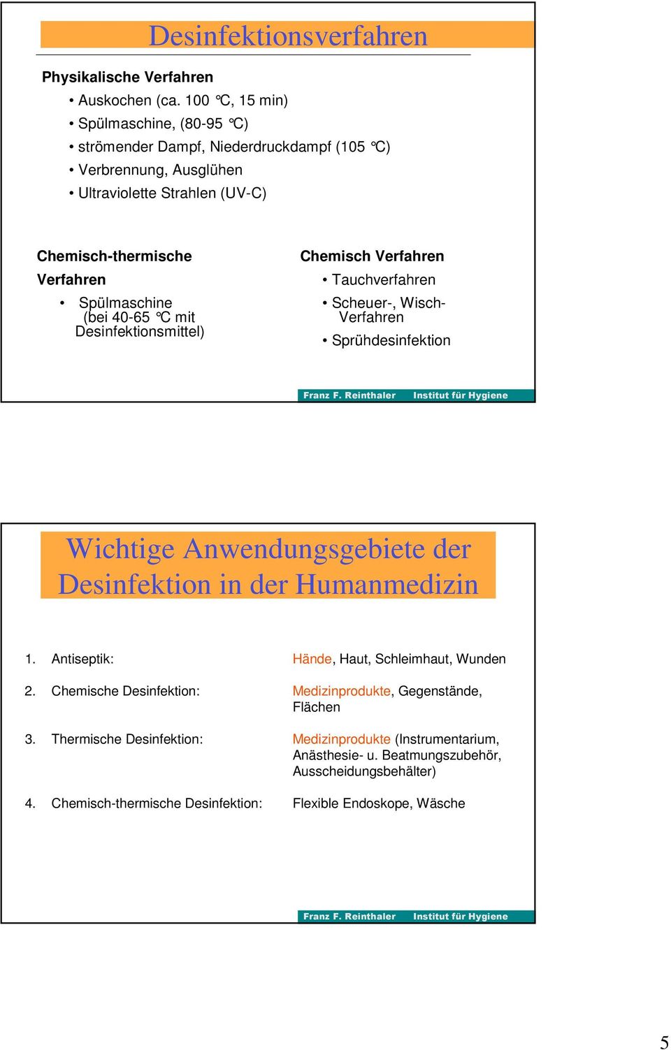 (bei 40-65 C mit Desinfektionsmittel) Chemisch Verfahren Tauchverfahren Scheuer-, Wisch- Verfahren Sprühdesinfektion Wichtige Anwendungsgebiete der Desinfektion in der