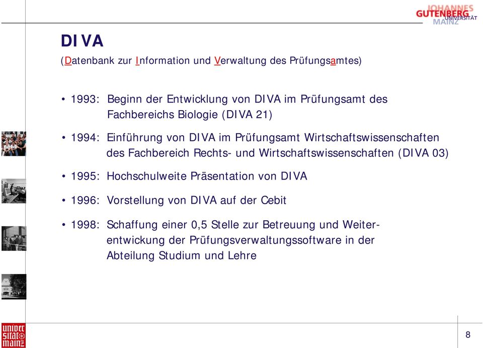 Wirtschaftswissenschaften (DIVA 03) 1995: Hochschulweite Präsentation von DIVA 1996: Vorstellung von DIVA auf der Cebit 1998: