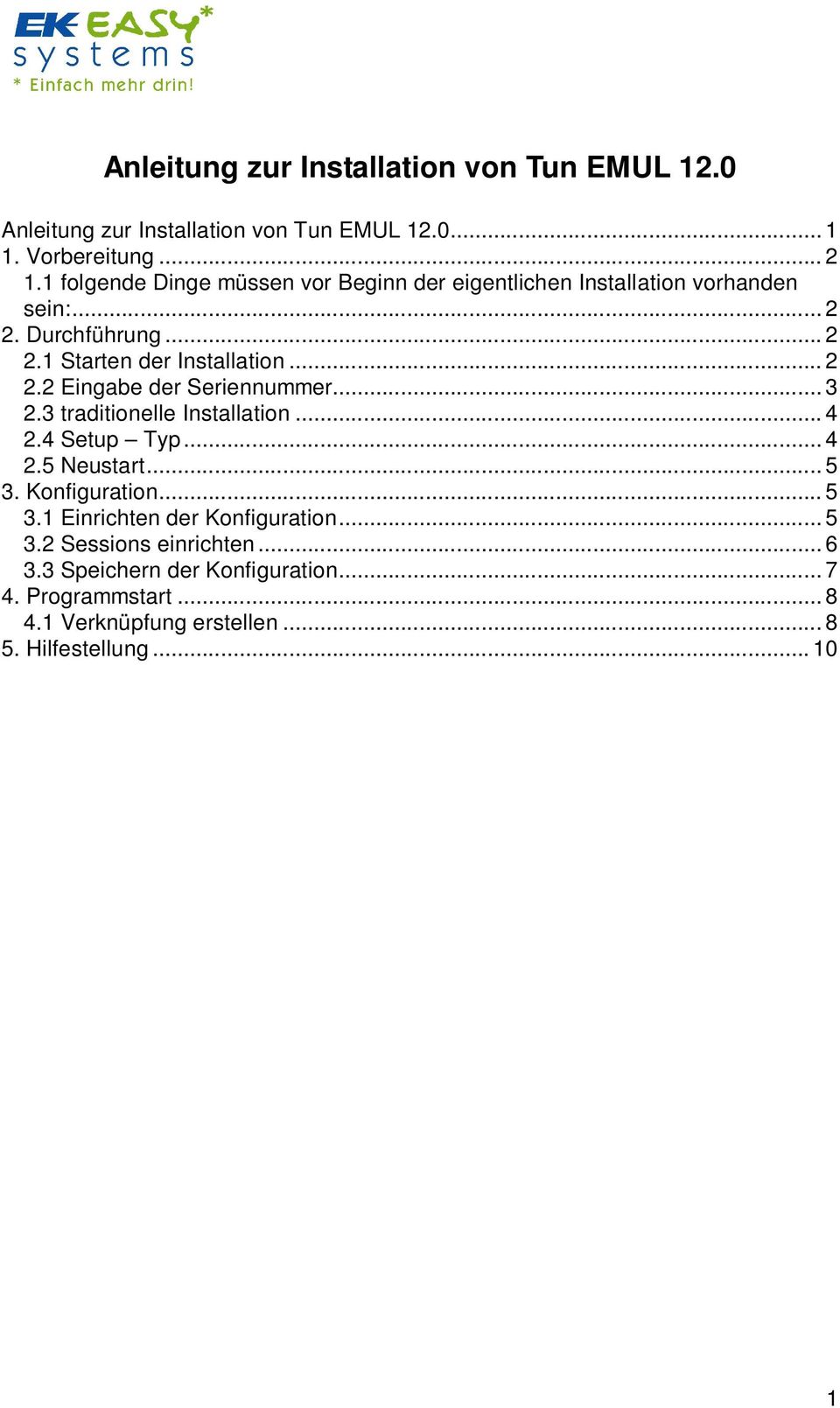 .. 3 2.3 traditionelle Installation... 4 2.4 Setup Typ... 4 2.5 Neustart... 5 3. Konfiguration... 5 3.1 Einrichten der Konfiguration... 5 3.2 Sessions einrichten.