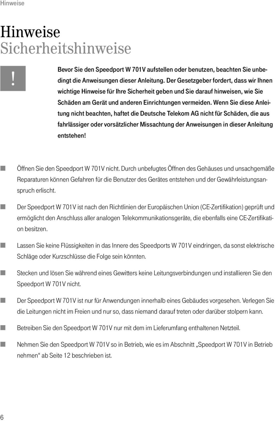 Wenn Sie diese Anleitung nicht beachten, haftet die Deutsche Telekom AG nicht für Schäden, die aus fahrlässiger oder vorsätzlicher Missachtung der Anweisungen in dieser Anleitung entstehen!