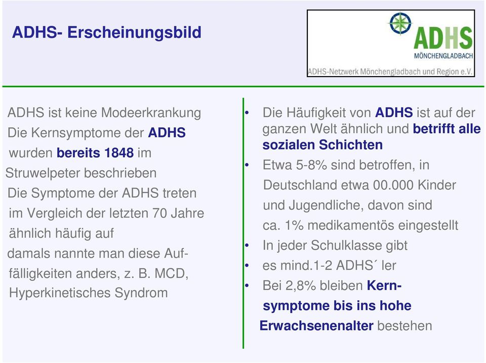 MCD, Hyperkinetisches Syndrom Die Häufigkeit von ADHS ist auf der ganzen Welt ähnlich und betrifft alle sozialen Schichten Etwa 5-8% sind betroffen, in