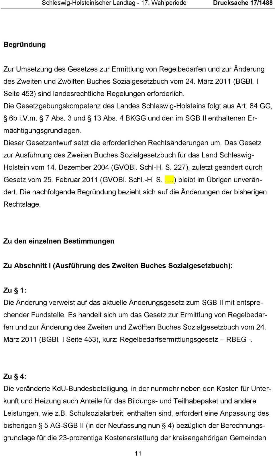 I Seite 453) sind landesrechtliche Regelungen erforderlich. Die Gesetzgebungskompetenz des Landes Schleswig-Holsteins folgt aus Art. 84 GG, 6b i.v.m. 7 Abs. 3 und 13 Abs.