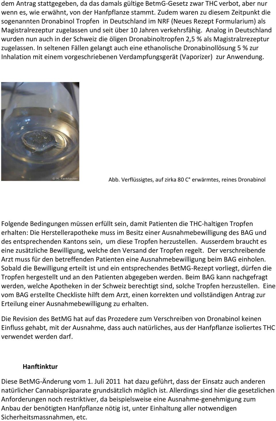 Analog in Deutschland wurden nun auch in der Schweiz die öligen Dronabinoltropfen 2,5 % als Magistralzrezeptur zugelassen.