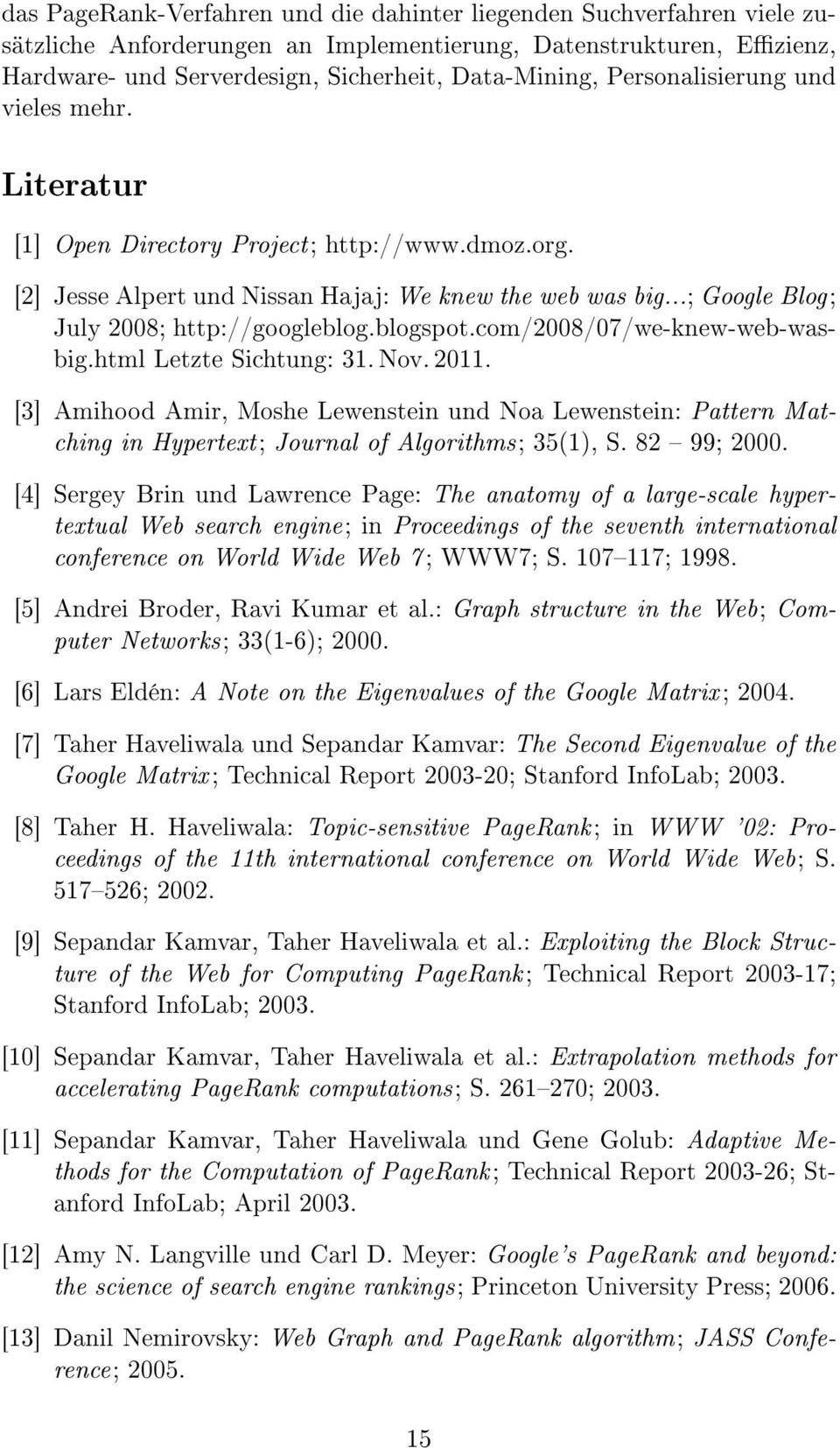 blogspot.com/2008/07/we-knew-web-wasbig.html Letzte Sichtung: 31. Nov. 2011. [3] Amihood Amir, Moshe Lewenstein und Noa Lewenstein: Pattern Matching in Hypertext; Journal of Algorithms; 35(1), S.