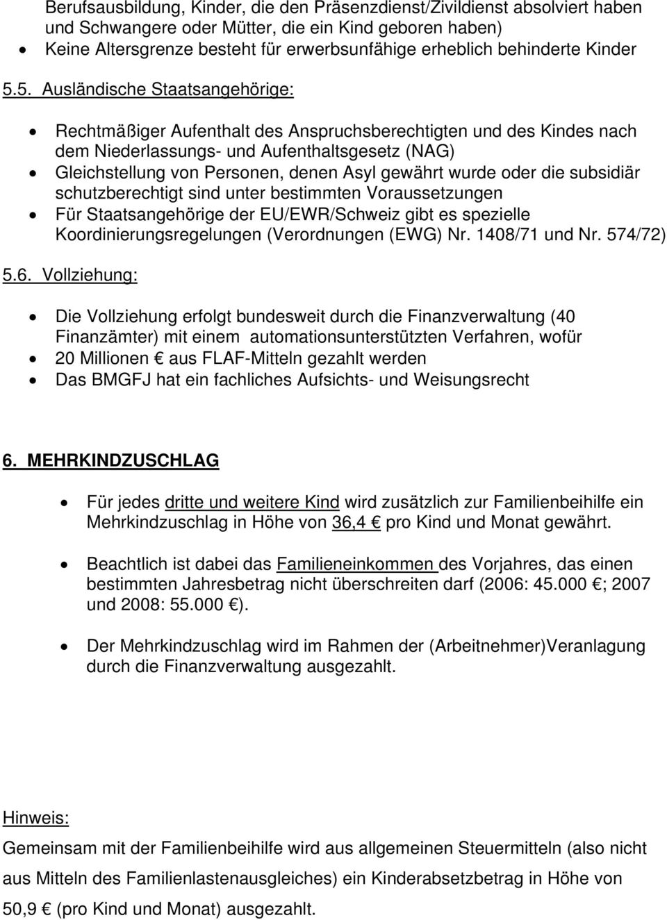 5. Ausländische Staatsangehörige: Rechtmäßiger Aufenthalt des Anspruchsberechtigten und des Kindes nach dem Niederlassungs- und Aufenthaltsgesetz (NAG) Gleichstellung von Personen, denen Asyl gewährt