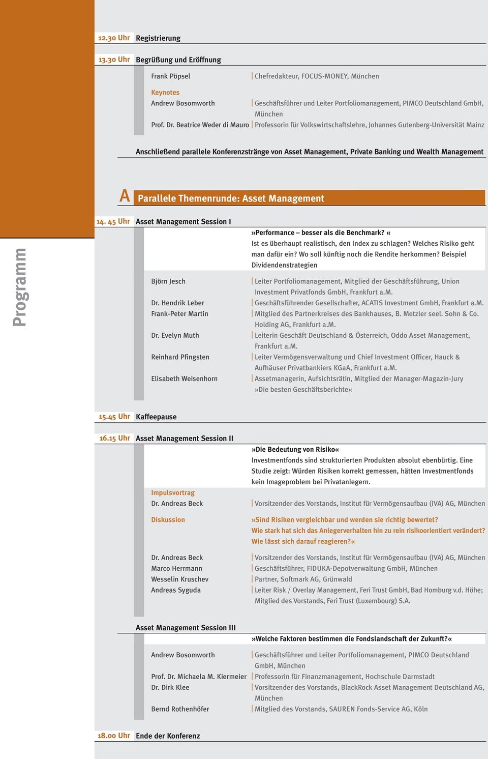 Beatrice Weder di Mauro Professorin für Volkswirtschaftslehre, Johannes Gutenberg-Universität Mainz Anschließend parallele Konferenzstränge von Asset Management, Private Banking und Wealth Management