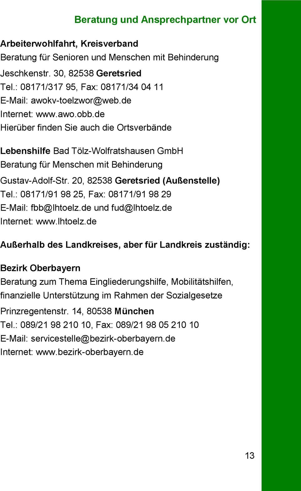 de Hierüber finden Sie auch die Ortsverbände Lebenshilfe Bad Tölz-Wolfratshausen GmbH Beratung für Menschen mit Behinderung Gustav-Adolf-Str. 20, 82538 Geretsried (Außenstelle) Tel.