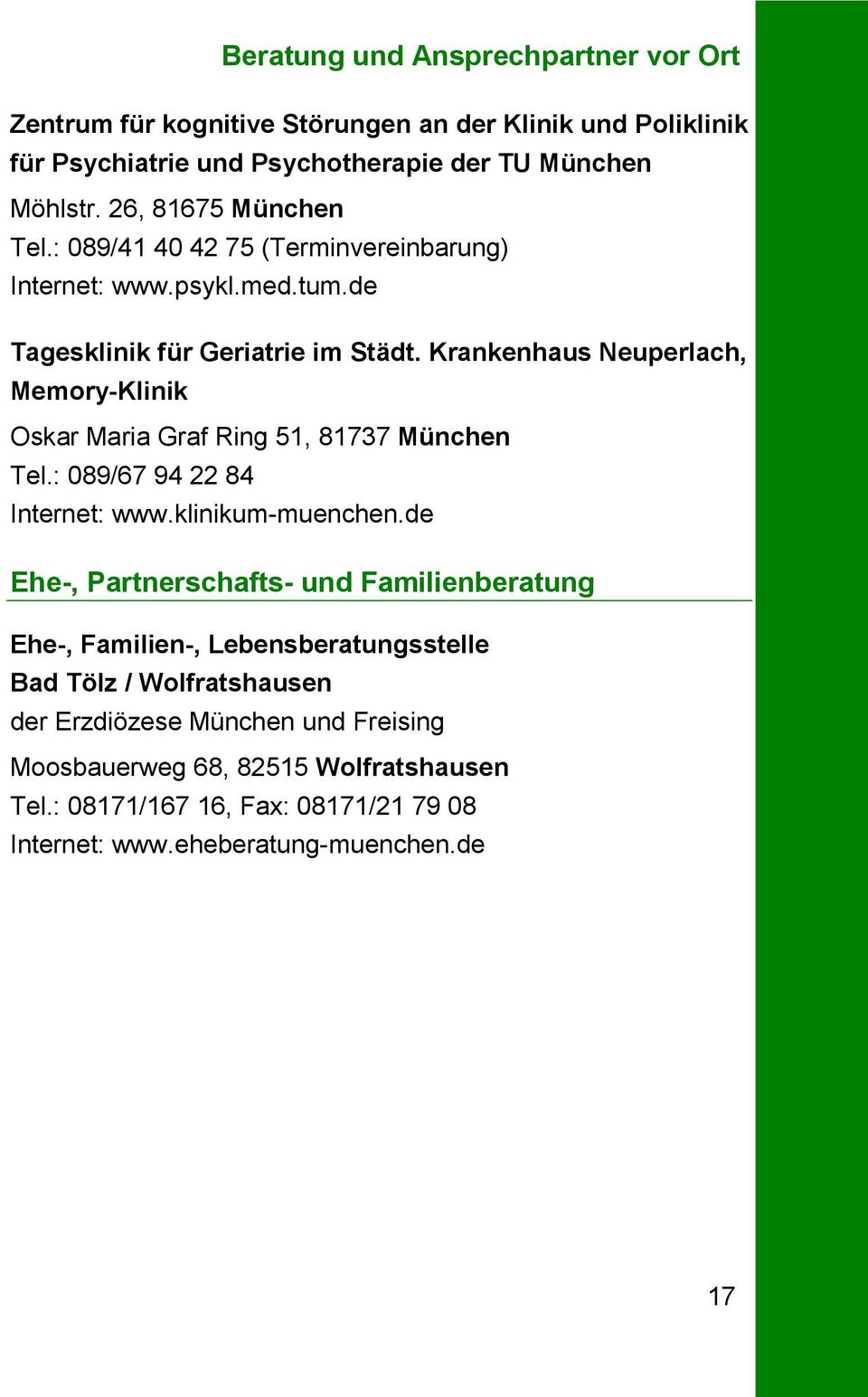 Krankenhaus Neuperlach, Memory-Klinik Oskar Maria Graf Ring 51, 81737 München Tel.: 089/67 94 22 84 Internet: www.klinikum-muenchen.