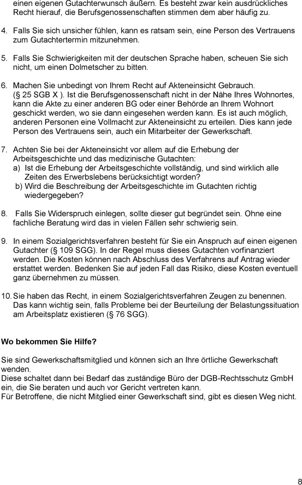 Falls Sie Schwierigkeiten mit der deutschen Sprache haben, scheuen Sie sich nicht, um einen Dolmetscher zu bitten. 6. Machen Sie unbedingt von Ihrem Recht auf Akteneinsicht Gebrauch. ( 25 SGB X ).