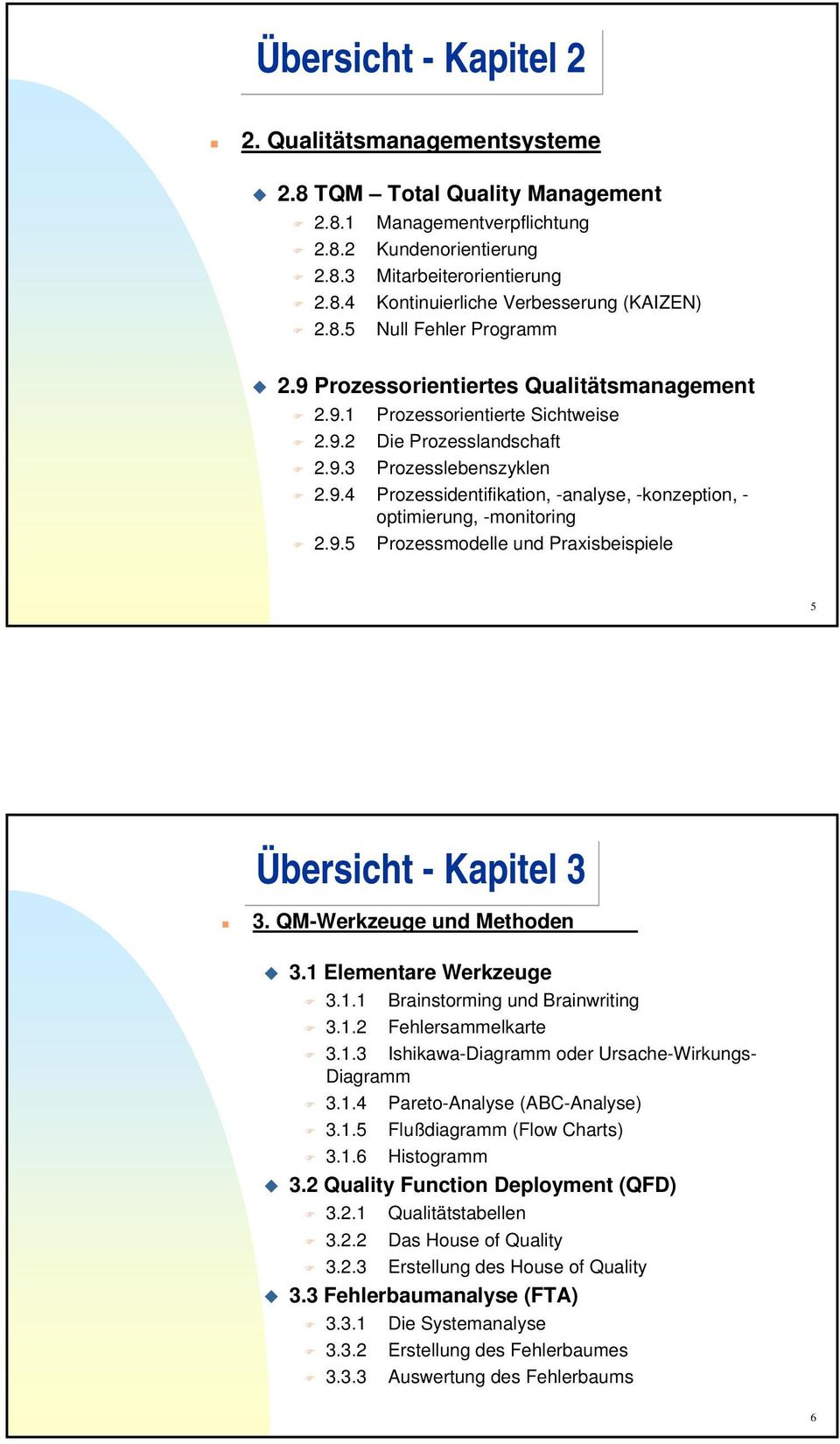 9.5 Prozessmodelle und Praxisbeispiele 5 Übersicht - Kapitel 3 3. QM-Werkzeuge und Methoden 3.1 Elementare Werkzeuge 3.1.1 Brainstorming und Brainwriting 3.1.2 Fehlersammelkarte 3.1.3 Ishikawa-Diagramm oder Ursache-Wirkungs- Diagramm 3.