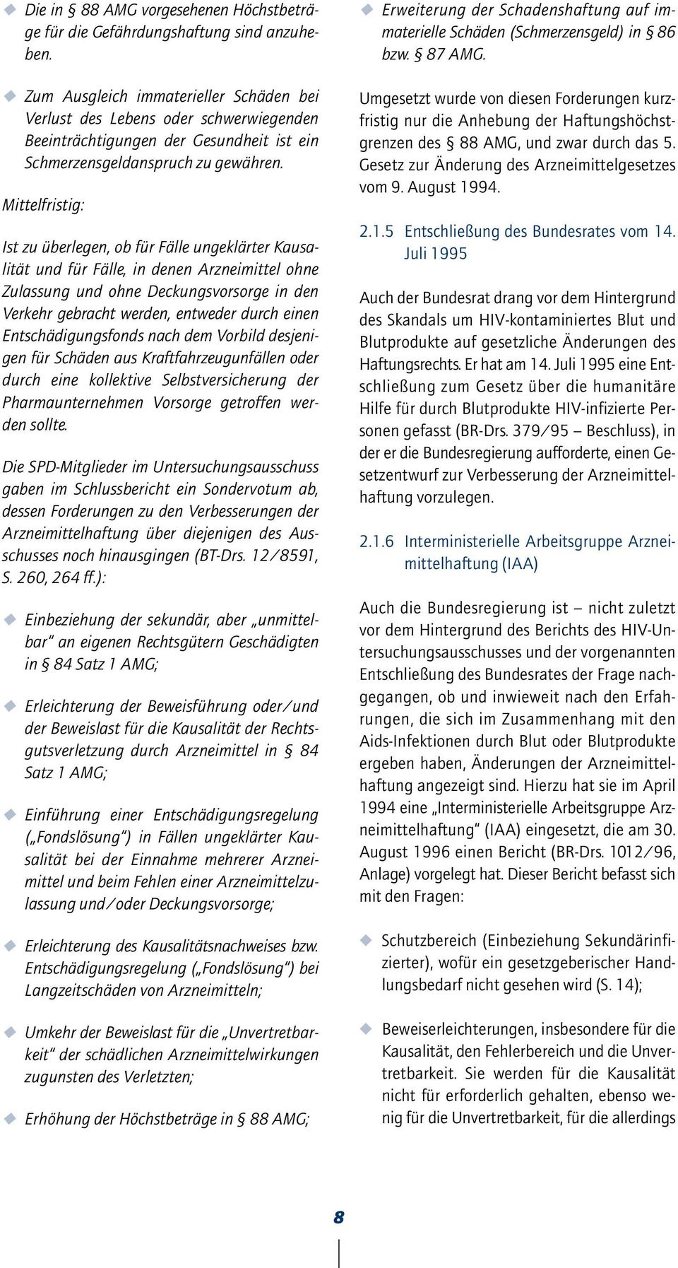 Mittelfristig: Ist zu überlegen, ob für Fälle ungeklärter Kausalität und für Fälle, in denen Arzneimittel ohne Zulassung und ohne Deckungsvorsorge in den Verkehr gebracht werden, entweder durch einen