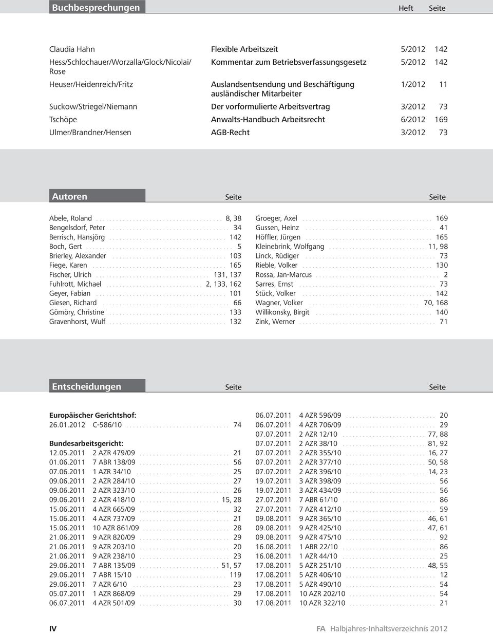 Ulmer/Brandner/Hensen AGB-Recht 3/2012 73 Autoren Seite Seite Abele, Roland...................................... 8, 38 Bengelsdorf, Peter.................................... 34 Berrisch, Hansjörg.