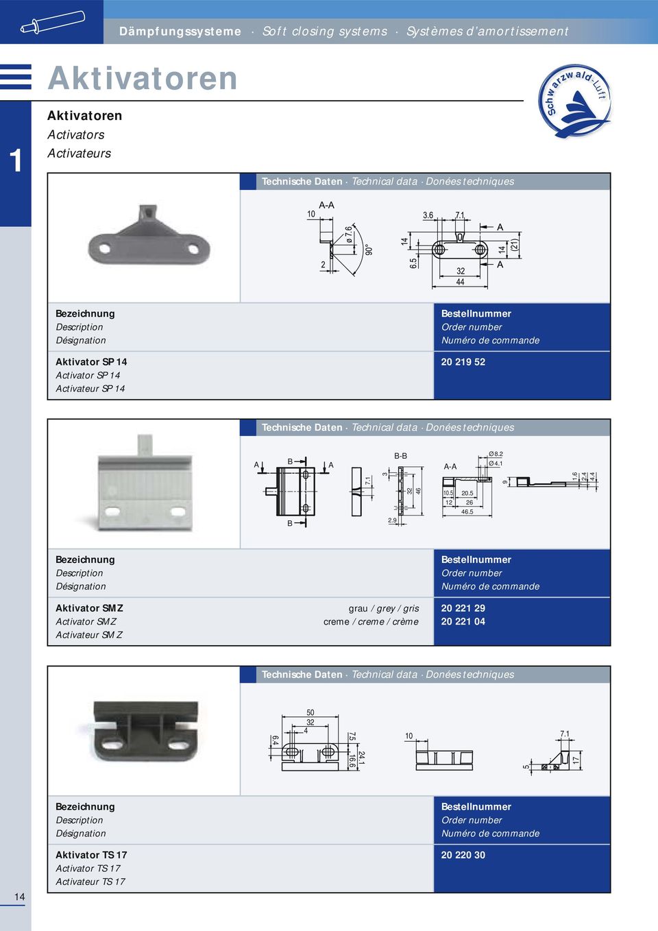 Désignation Order number Numéro de commande Aktivator SP 14 Activator SP 14 Activateur SP 14 20 219 52 Technische Daten Technical data Donées techniques B-B A B A A-A Ø 8.2 Ø 4.1 7.1 3 9 1.6 2.4 4.