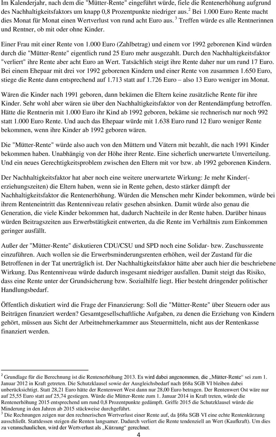 000 Euro (Zahlbetrag) und einem vor 1992 geborenen Kind würden durch die "Mütter-Rente" eigentlich rund 25 Euro mehr ausgezahlt.