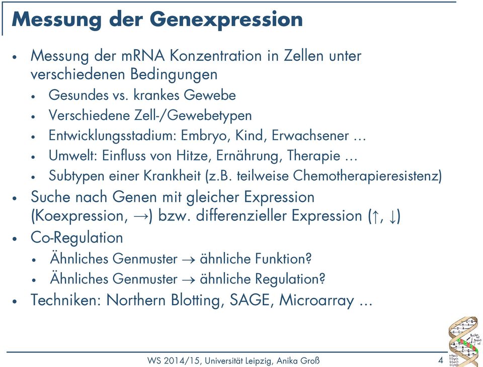 einer Krankheit (z.b. teilweise Chemotherapieresistenz) Suche nach Genen mit gleicher Expression (Koexpression, ) bzw.