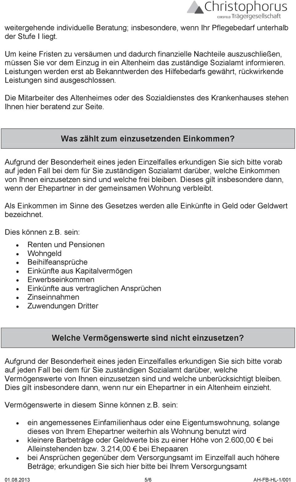 Leistungen werden erst ab Bekanntwerden des Hilfebedarfs gewährt, rückwirkende Leistungen sind ausgeschlossen.