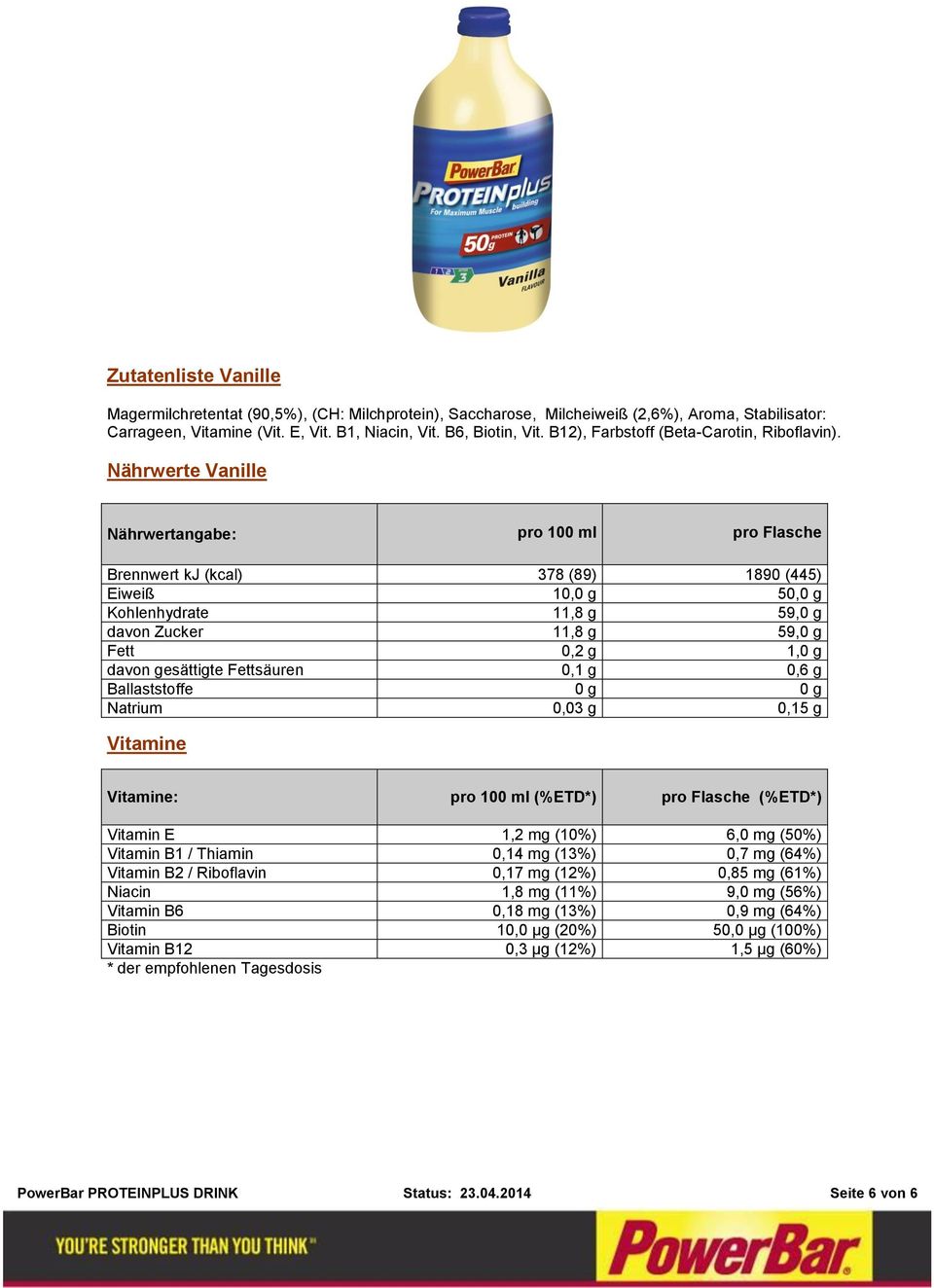 Nährwerte Vanille Nährwertangabe: pro 100 ml pro Flasche Brennwert kj (kcal) 378 (89) 1890 (445) Kohlenhydrate 11,8 g 59,0 g davon Zucker
