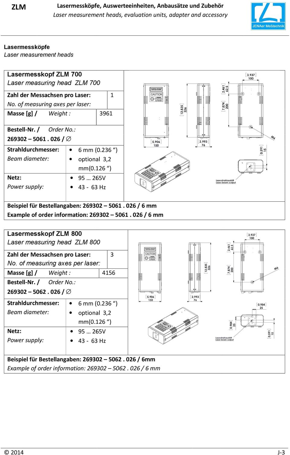 026 / 6 mm Example of order information: 269302 061. 026 / 6 mm Lasermesskopf 800 Laser measuring head 800 Zahl der Messachsen pro Laser: 3 No.