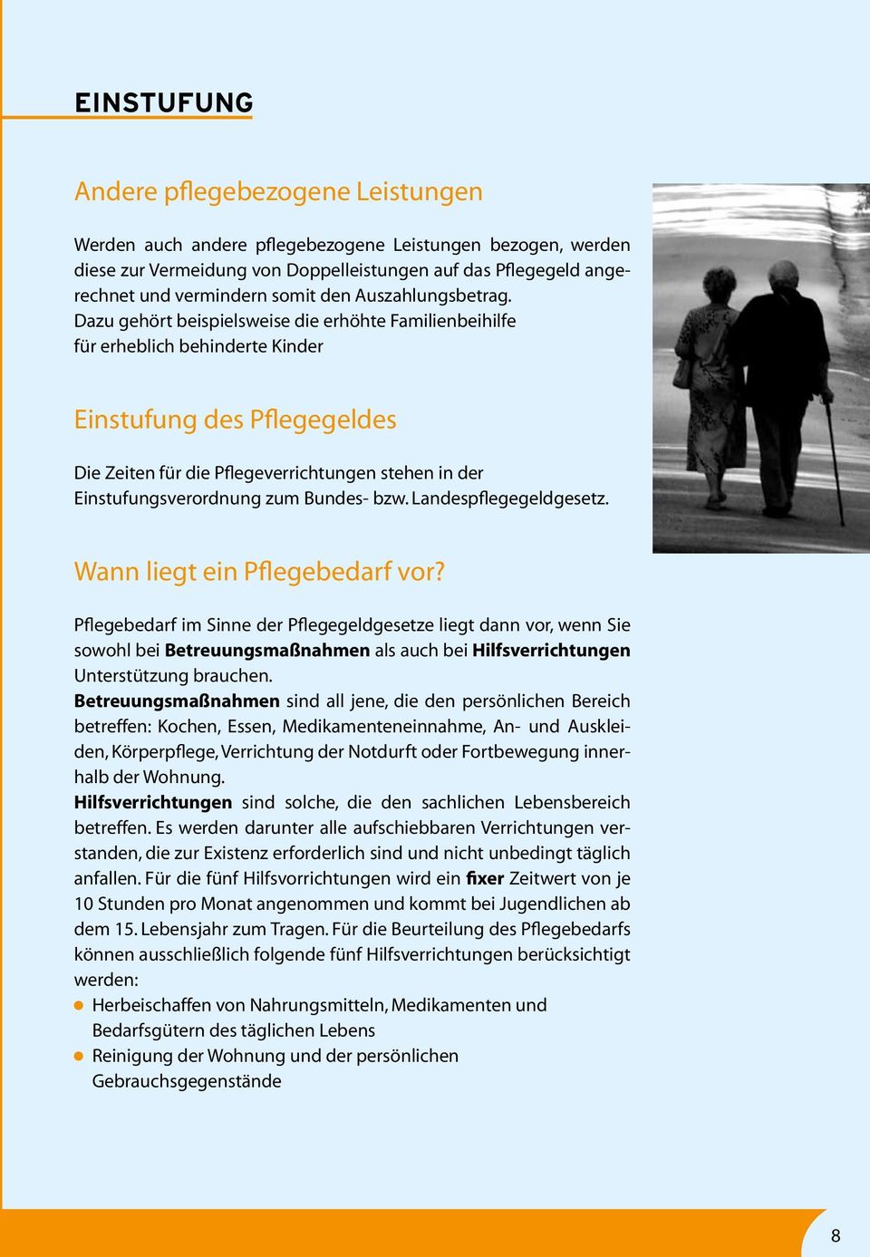 Dazu gehört beispielsweise die erhöhte Familienbeihilfe für erheblich behinderte Kinder Einstufung des Pflegegeldes Die Zeiten für die Pflegeverrichtungen stehen in der Einstufungsverordnung zum