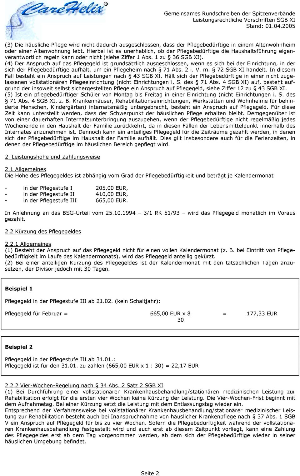 (4) Der Anspruch auf das Pflegegeld ist grundsätzlich ausgeschlossen, wenn es sich bei der Einrichtung, in der sich der Pflegebedürftige aufhält, um ein Pflegeheim nach 71 Abs. 2 i. V. m.