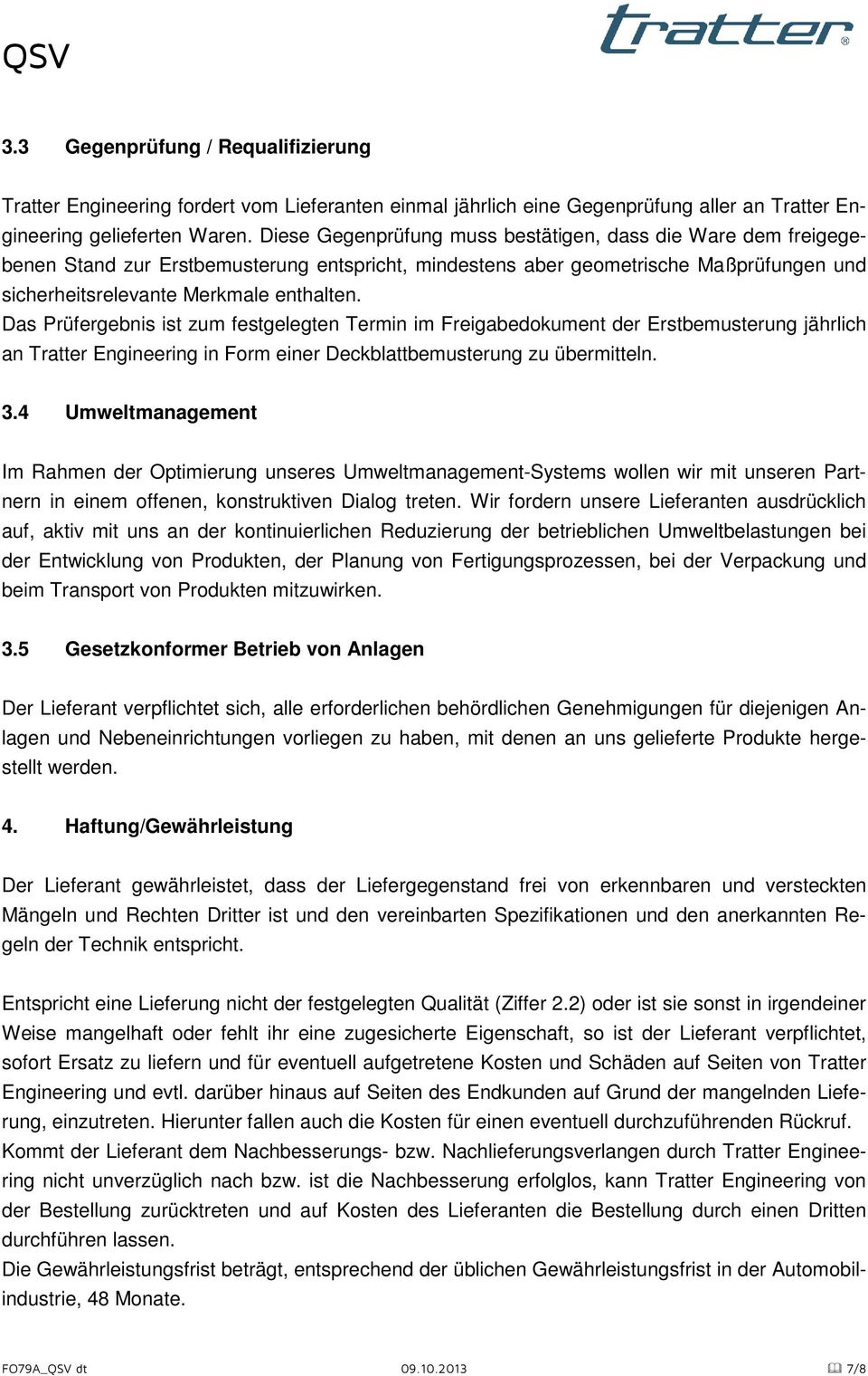 Das Prüfergebnis ist zum festgelegten Termin im Freigabedokument der Erstbemusterung jährlich an Tratter Engineering in Form einer Deckblattbemusterung zu übermitteln. 3.