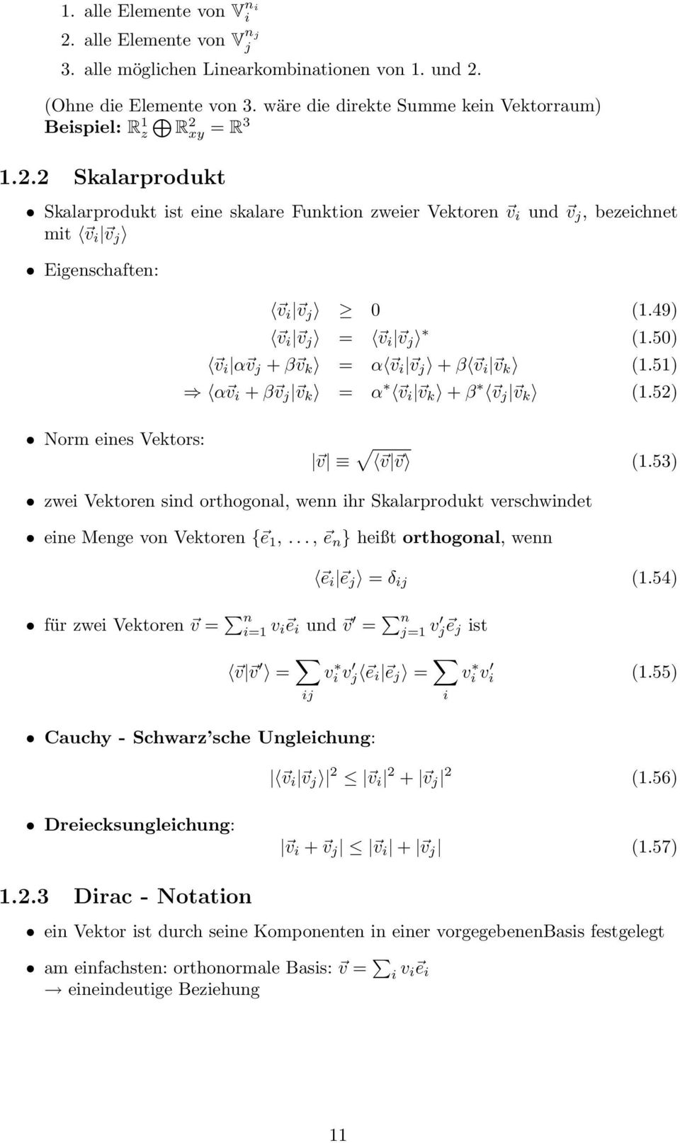 50) v i α v j + β v k = α v i v j + β v i v k (1.51) α v i + β v j v k = α v i v k + β v j v k (1.5) Norm eines Vektors: v v v (1.
