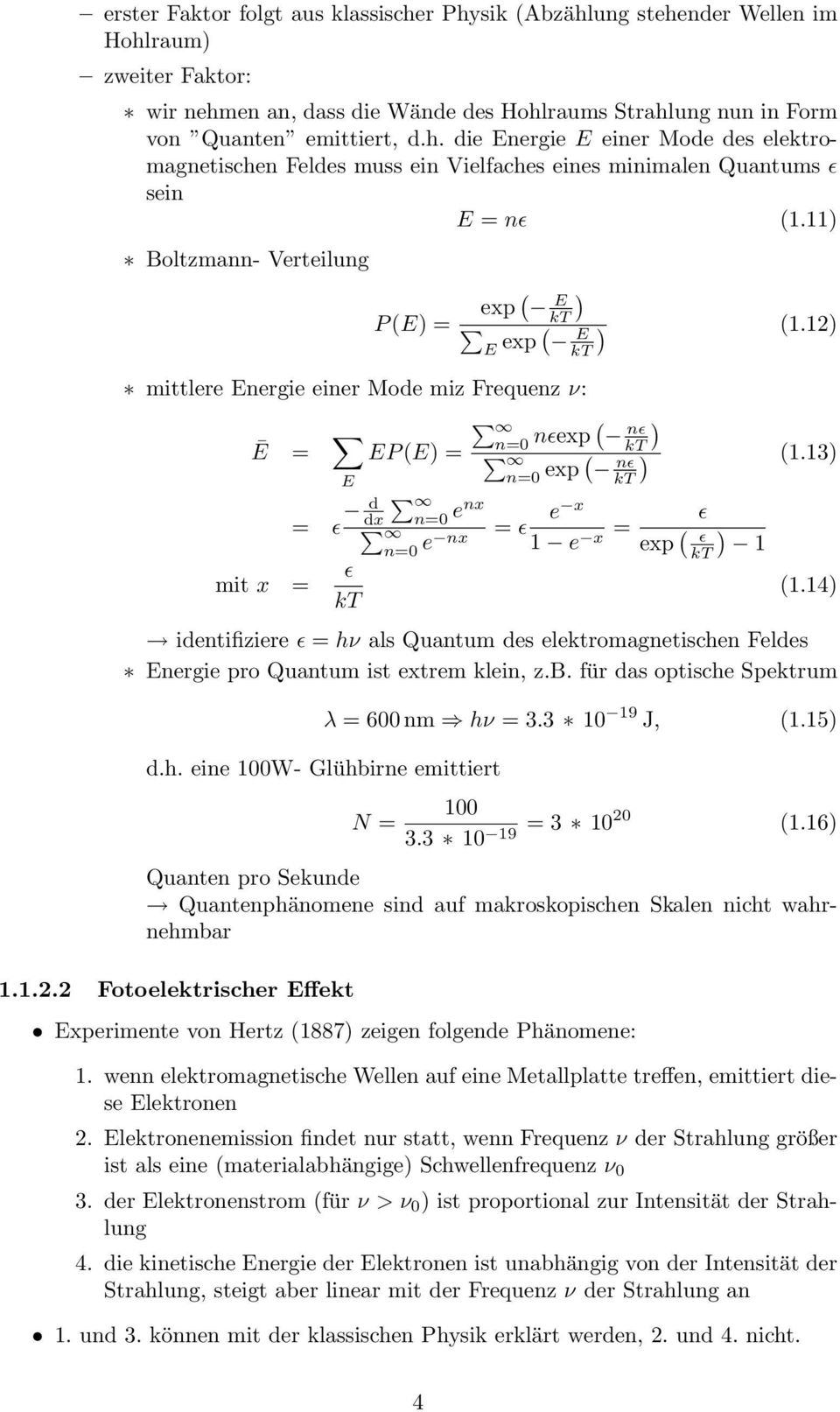 13) kt = ǫ d mit x = ǫ kt dx n=0 enx n=0 e nx = ǫ e x 1 e x = ǫ exp ( ǫ kt ) 1 (1.14) identifiziere ǫ = hν als Quantum des elektromagnetischen Feldes Energie pro Quantum ist extrem klein, z.b.