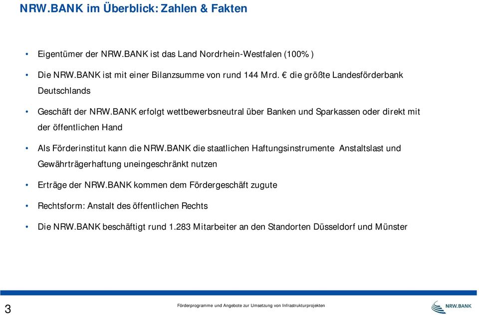 BANK erfolgt wettbewerbsneutral über Banken und Sparkassen oder direkt mit der öffentlichen Hand Als Förderinstitut kann die NRW.