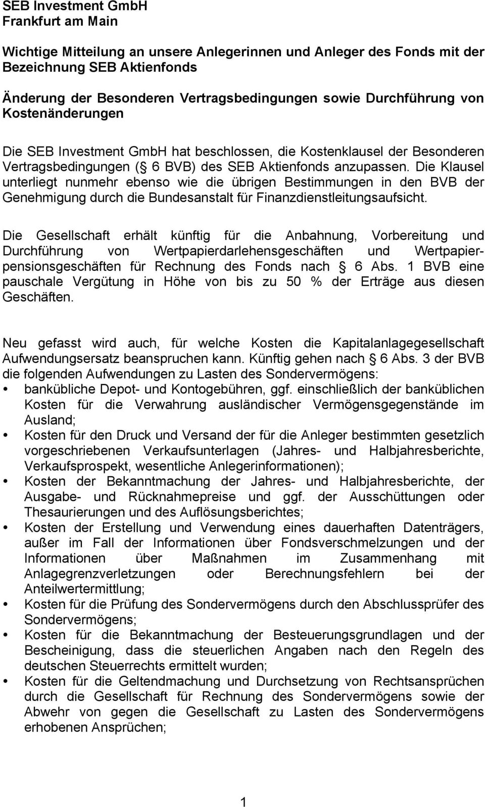 Die Klausel unterliegt nunmehr ebenso wie die übrigen Bestimmungen in den BVB der Genehmigung durch die Bundesanstalt für Finanzdienstleitungsaufsicht.
