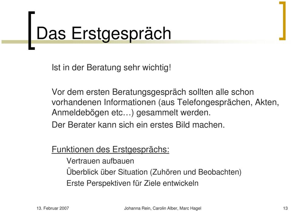 Anmeldebögen etc ) gesammelt werden. Der Berater kann sich ein erstes Bild machen.