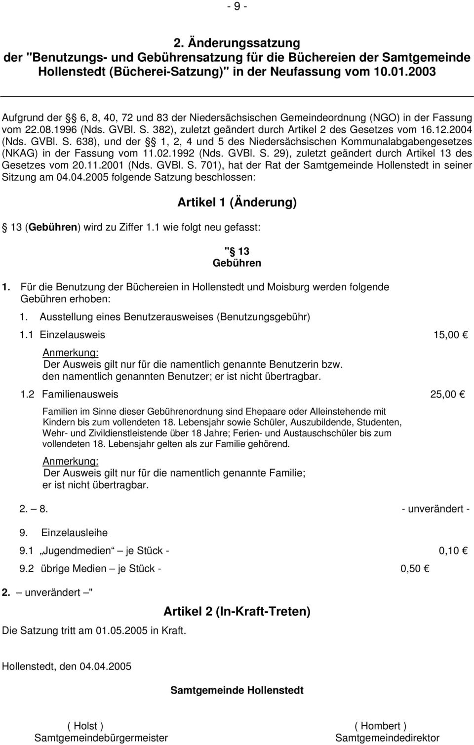 GVBl. S. 638), und der 1, 2, 4 und 5 des Niedersächsischen Kommunalabgabengesetzes (NKAG) in der Fassung vom 11.02.1992 (Nds. GVBl. S. 29), zuletzt geändert durch Artikel 13 des Gesetzes vom 20.11.2001 (Nds.