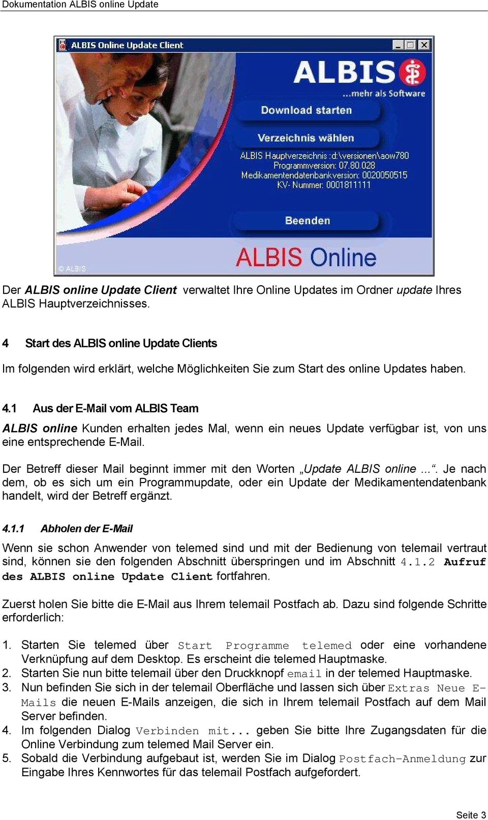 1 Aus der E-Mail vom ALBIS Team ALBIS online Kunden erhalten jedes Mal, wenn ein neues Update verfügbar ist, von uns eine entsprechende E-Mail.